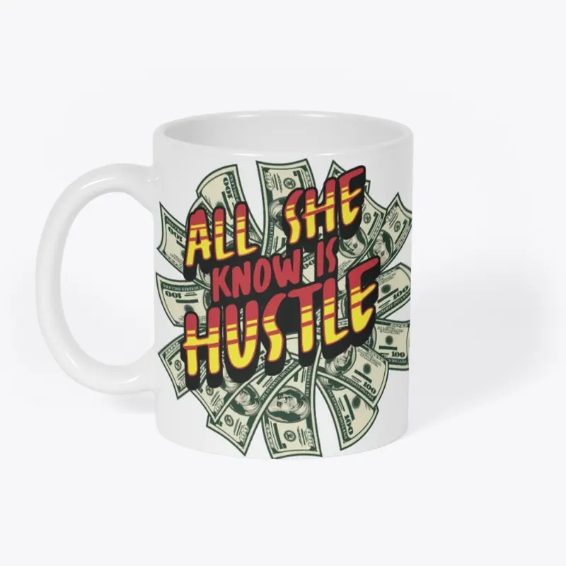 All She Know Is Hustle 